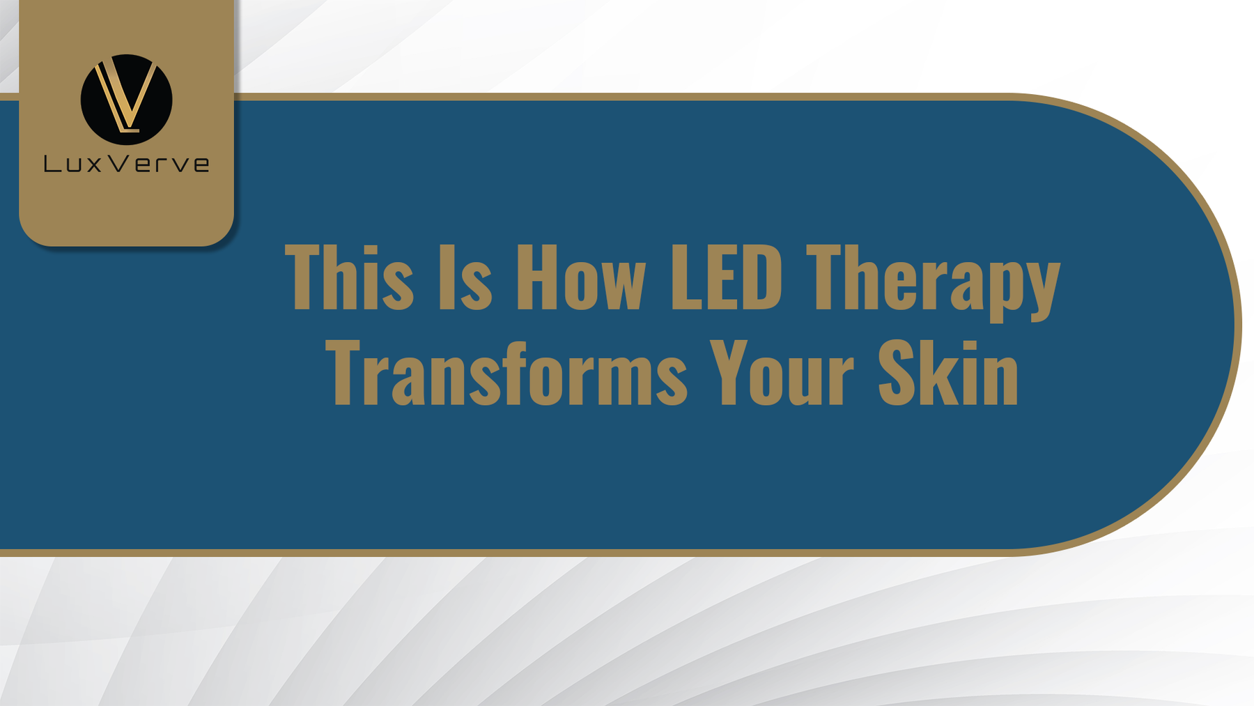 This Is How LED Therapy Transforms Your Skin - LuxVerve