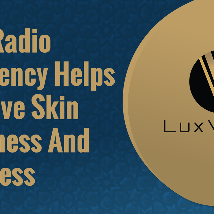 How Radio Frequency Helps Improve Skin Tightness And Firmness - LuxVerve
